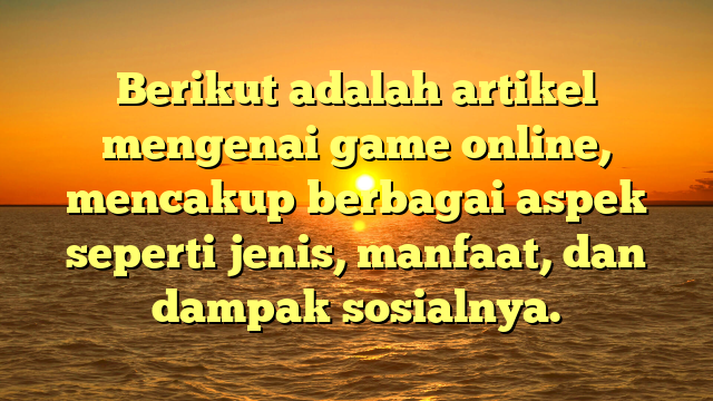 Game Online: Fenomena yang Mengubah Dunia Hiburan